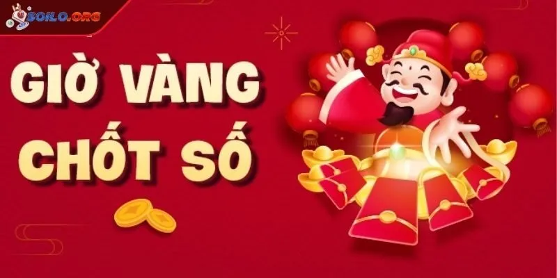 Tại sao cược thủ cần nắm bắt giờ vàng chốt số 